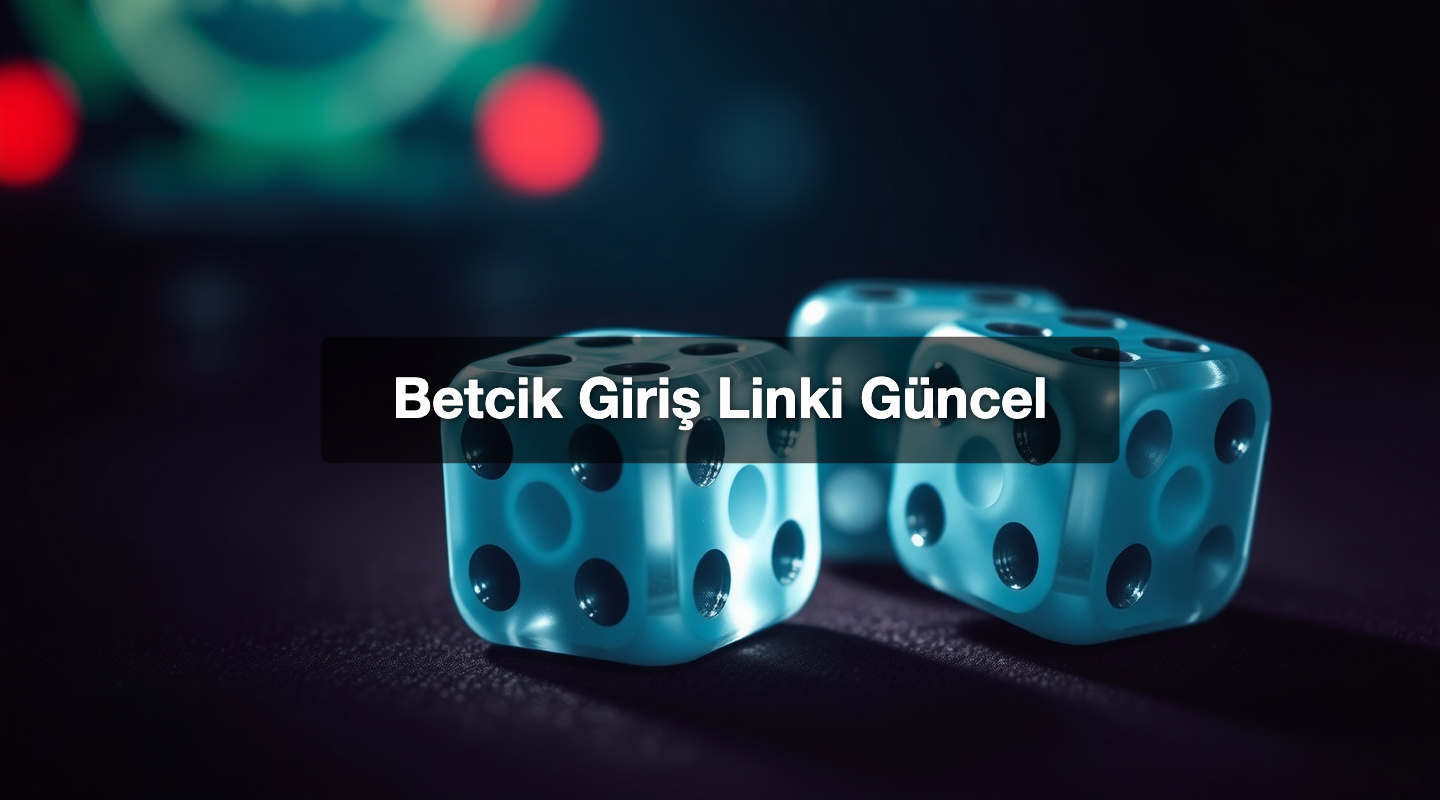 Betcik Giriş Linki Güncel